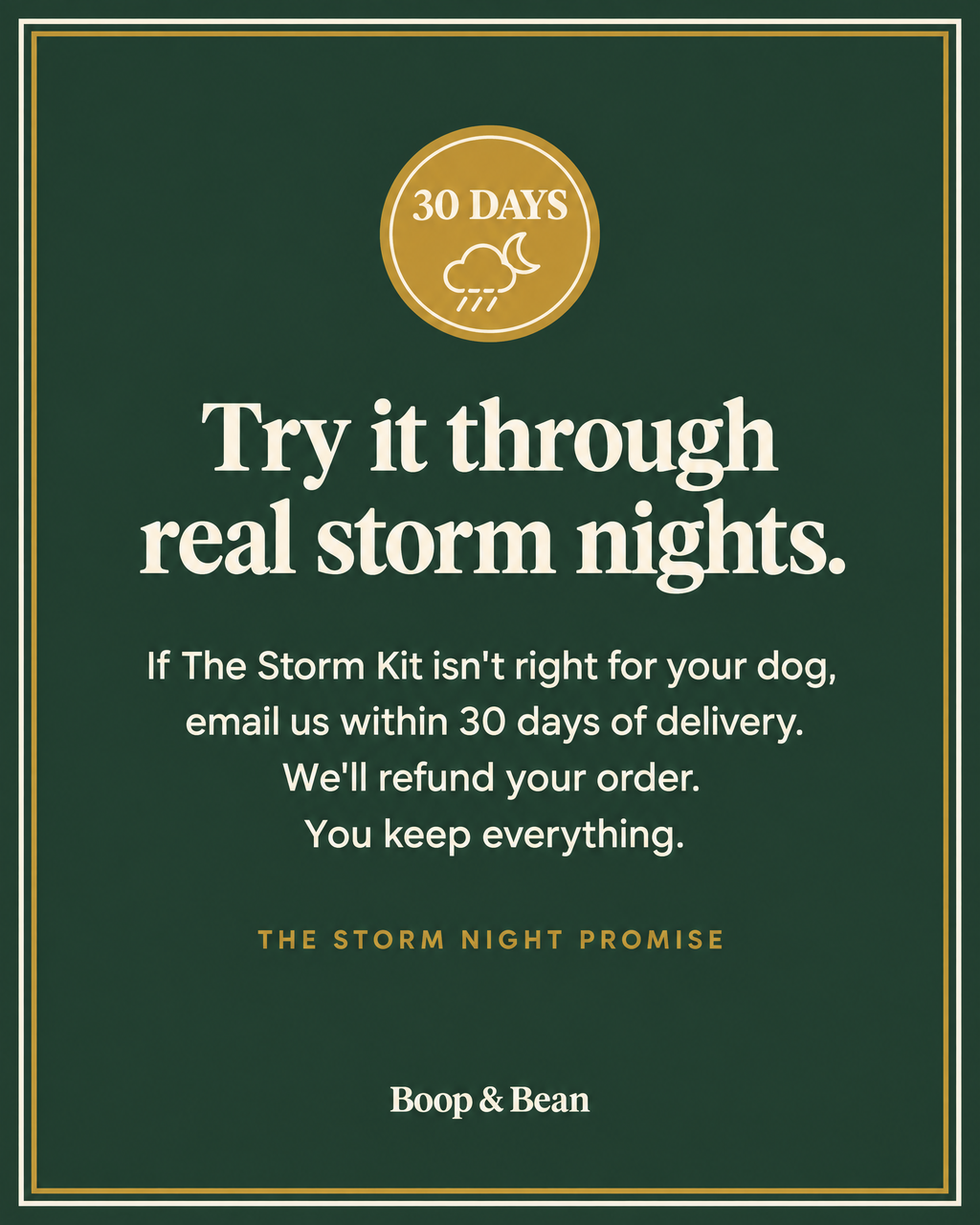 The 30-day Storm Night Promise: if it isn't right for your dog, we refund your order and you keep everything